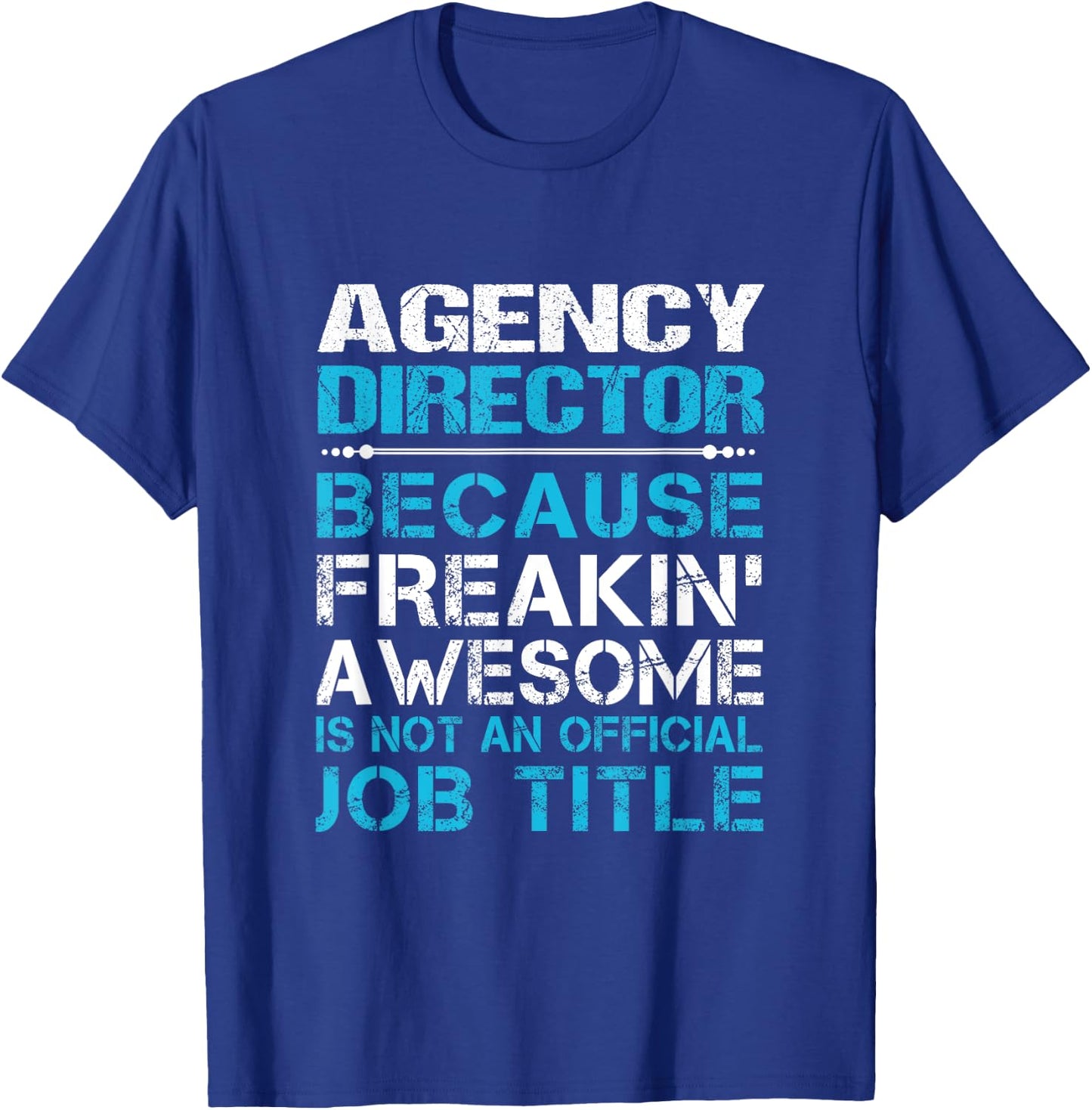 Agency Director - Freaking Awesome T-Shirt - T-Shirt | Royal