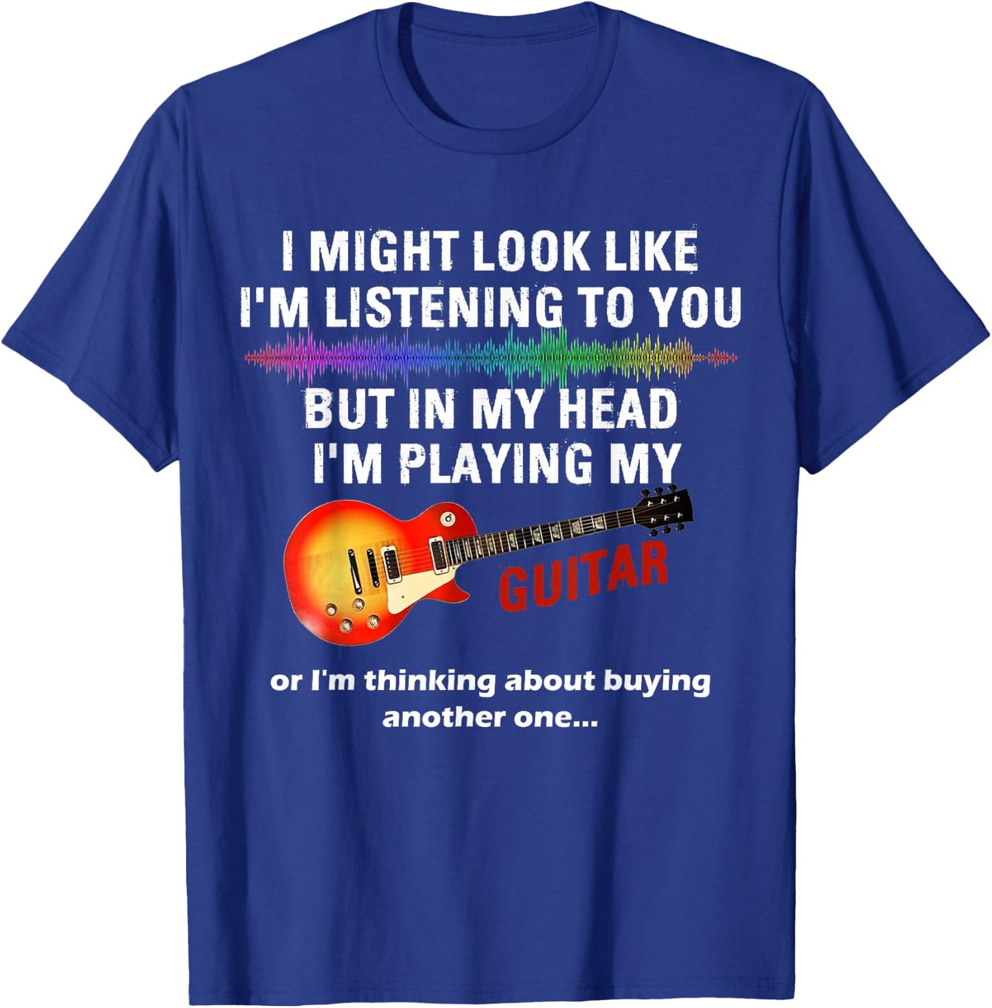 I Might Look Like I'm Listening to You But in My Head Guitar T-Shirt - T-Shirt | Royal
