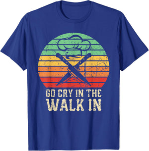 Go Cry In The Walk In Funny Retro Chef T-Shirt - T-Shirt | Royal
