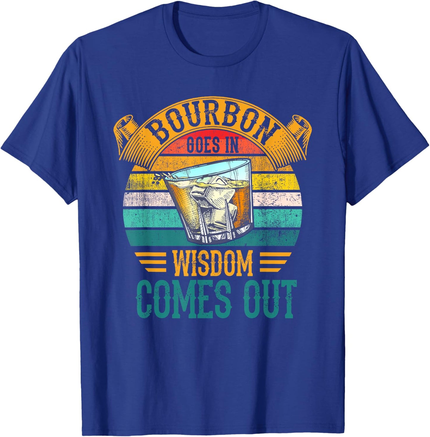 Bourbon Goes In Wisdom Comes Out Whiskey T-Shirt - T-Shirt | Royal