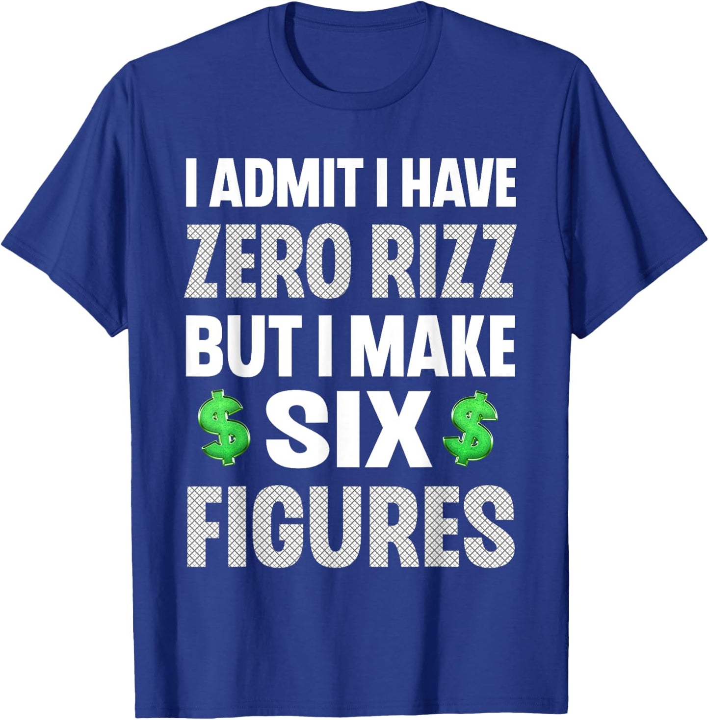 I Have Zero Rizz But I Make Six Figures Funny T-Shirt - T-Shirt | Royal