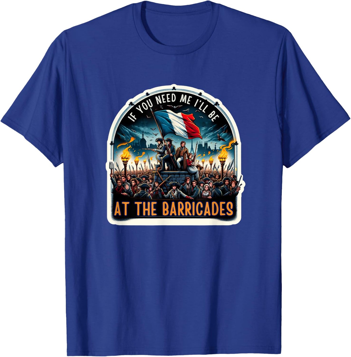 If You Need Me I'll Be At The Barricades Revolution Les Mis T-Shirt - T-Shirt | Royal