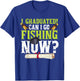 Funny Can I Go Fishing Now Graduation Her T-Shirt - T-Shirt | Royal