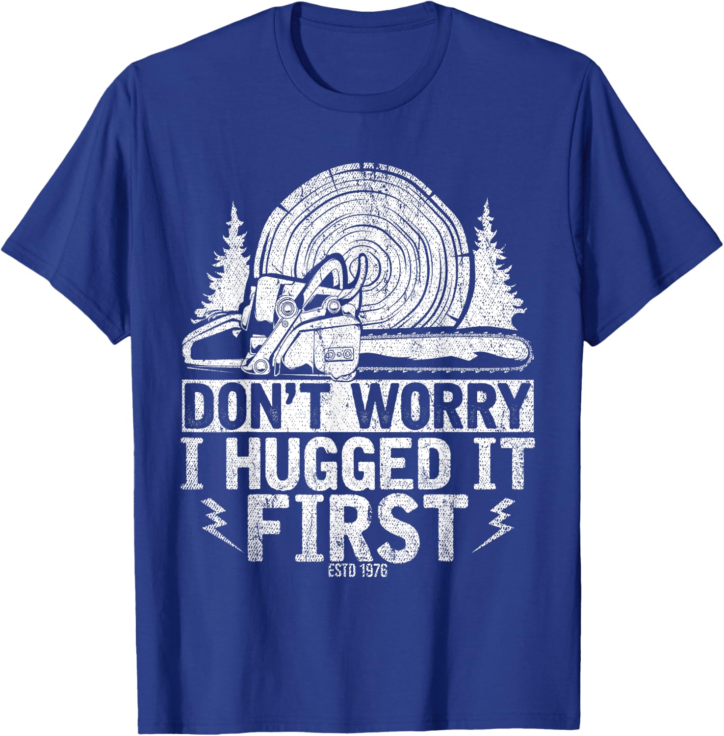 Funny Wood Chop Gift Dont Worry I Hugged It First Lumberjack T-Shirt - T-Shirt | Royal