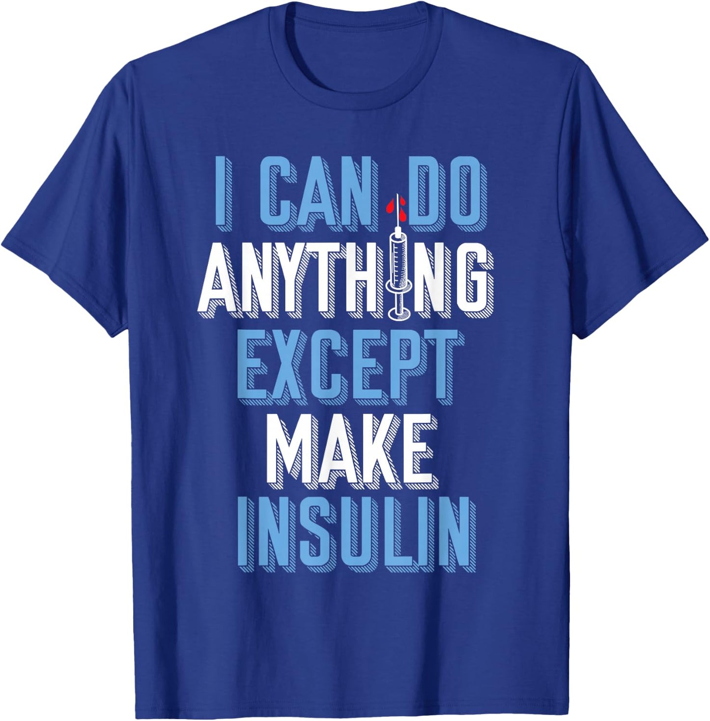 I Can Do Anything Except Insulin Type 1 Diabetes Awareness T-Shirt - T-Shirt | Royal
