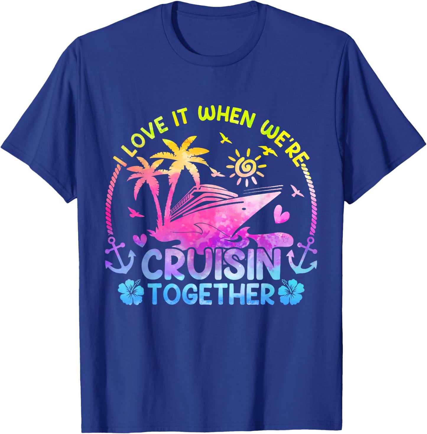 I Love It When We're Cruising Together Men Women Kids Cruise T-Shirt - T-Shirt | Royal