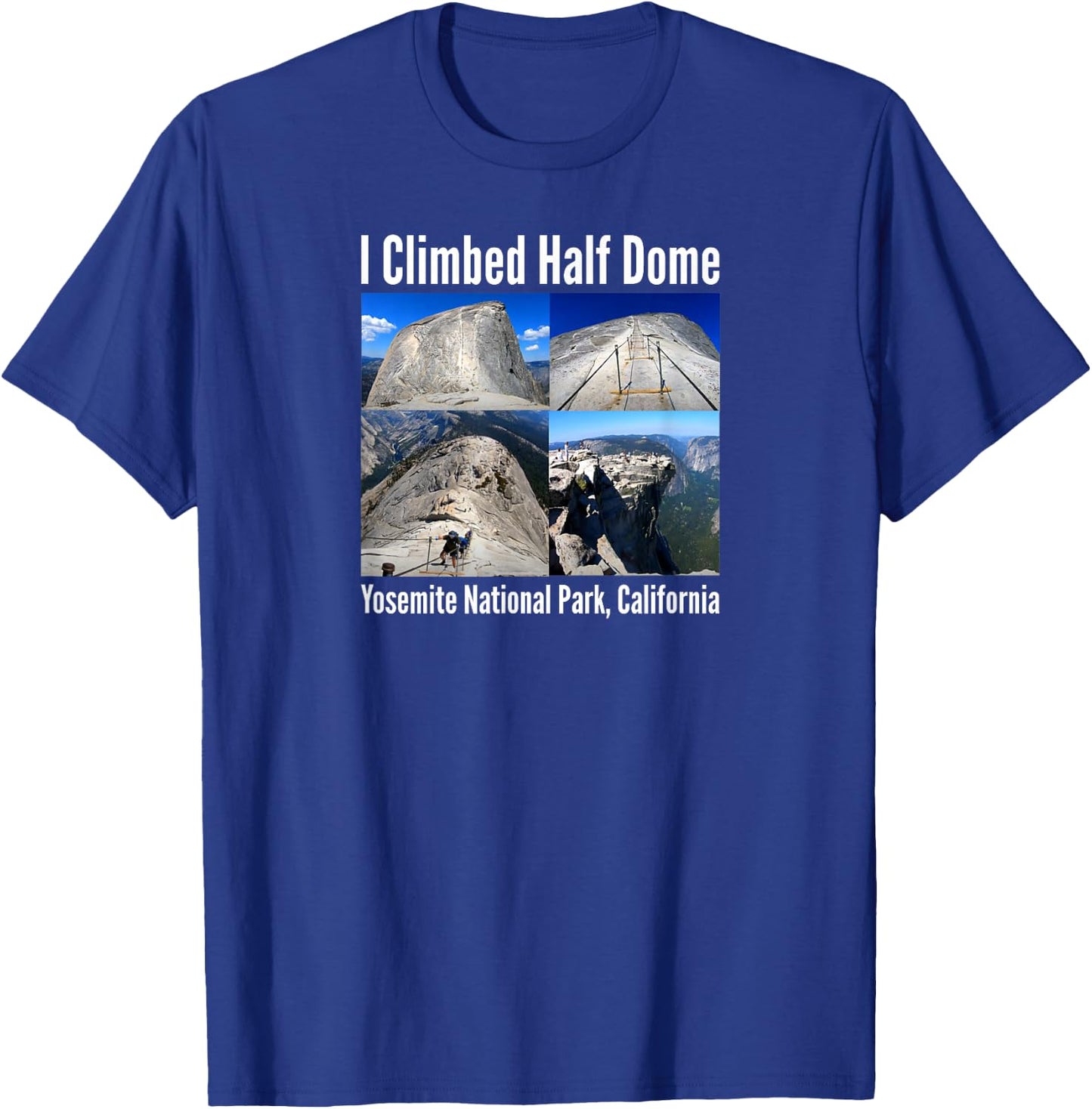 I Climbed Half Dome, Yosemite National Park, California T-Shirt - T-Shirt | Royal
