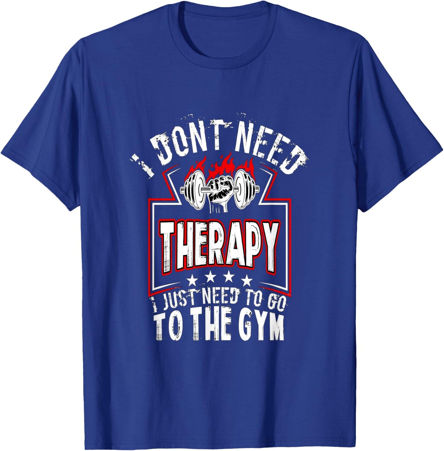 I dont need therapy i just need to go to the gym shirt T-Shirt - T-Shirt | Royal
