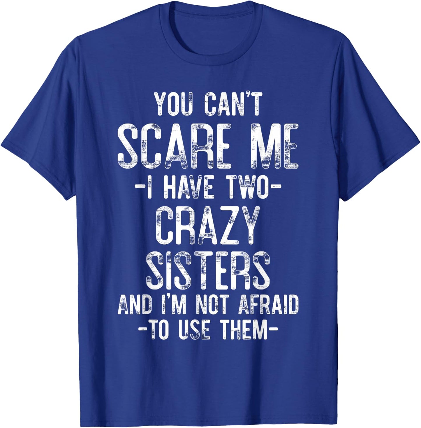 You Can't Scare Me I Have Two Crazy Sisters Funny Brother T-Shirt - T-Shirt | Royal