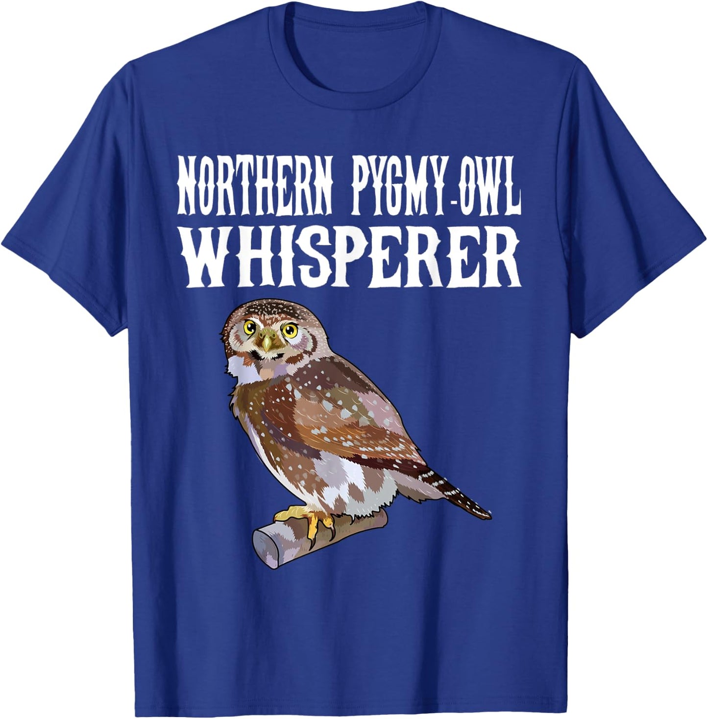 Northern Pygmy-Owl Whisperer Funny Bird Lover T-Shirt - T-Shirt | Royal