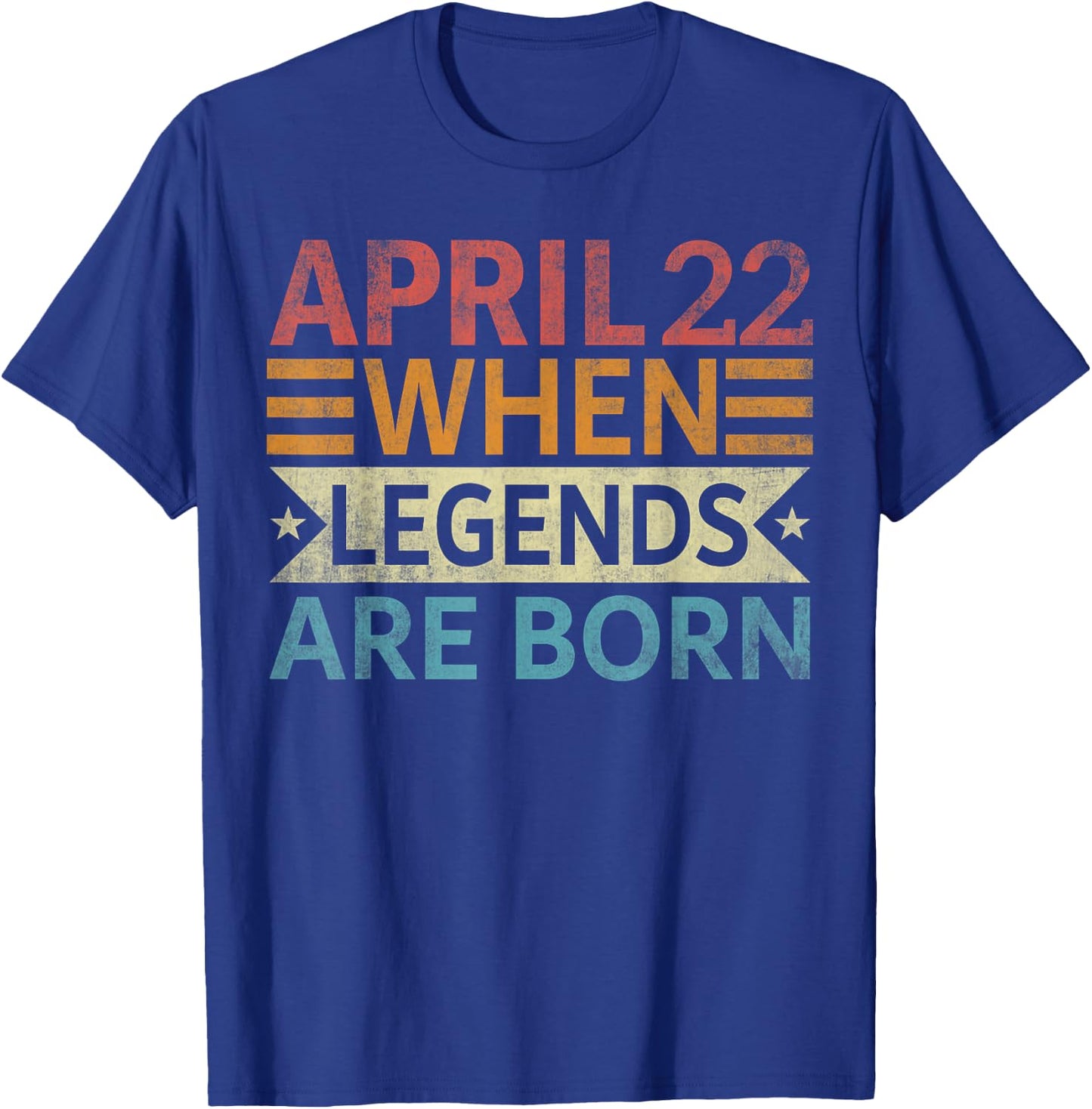April 22 When Legends Are Born Happy Birthday T-Shirt - T-Shirt | Royal