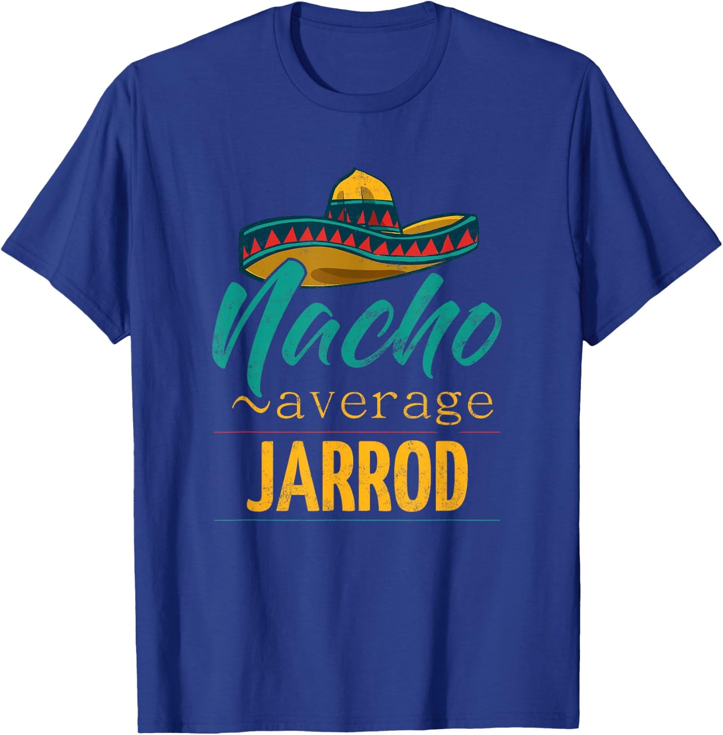 Nacho Average Jarrod Gift Funny Cinco De Mayo Sombrero T-Shirt - T-Shirt | Royal