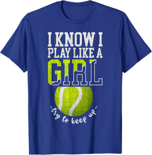 I Know I Play Like A Girl, Try To Keep Up Funny Tennis T-Shirt - T-Shirt | Royal