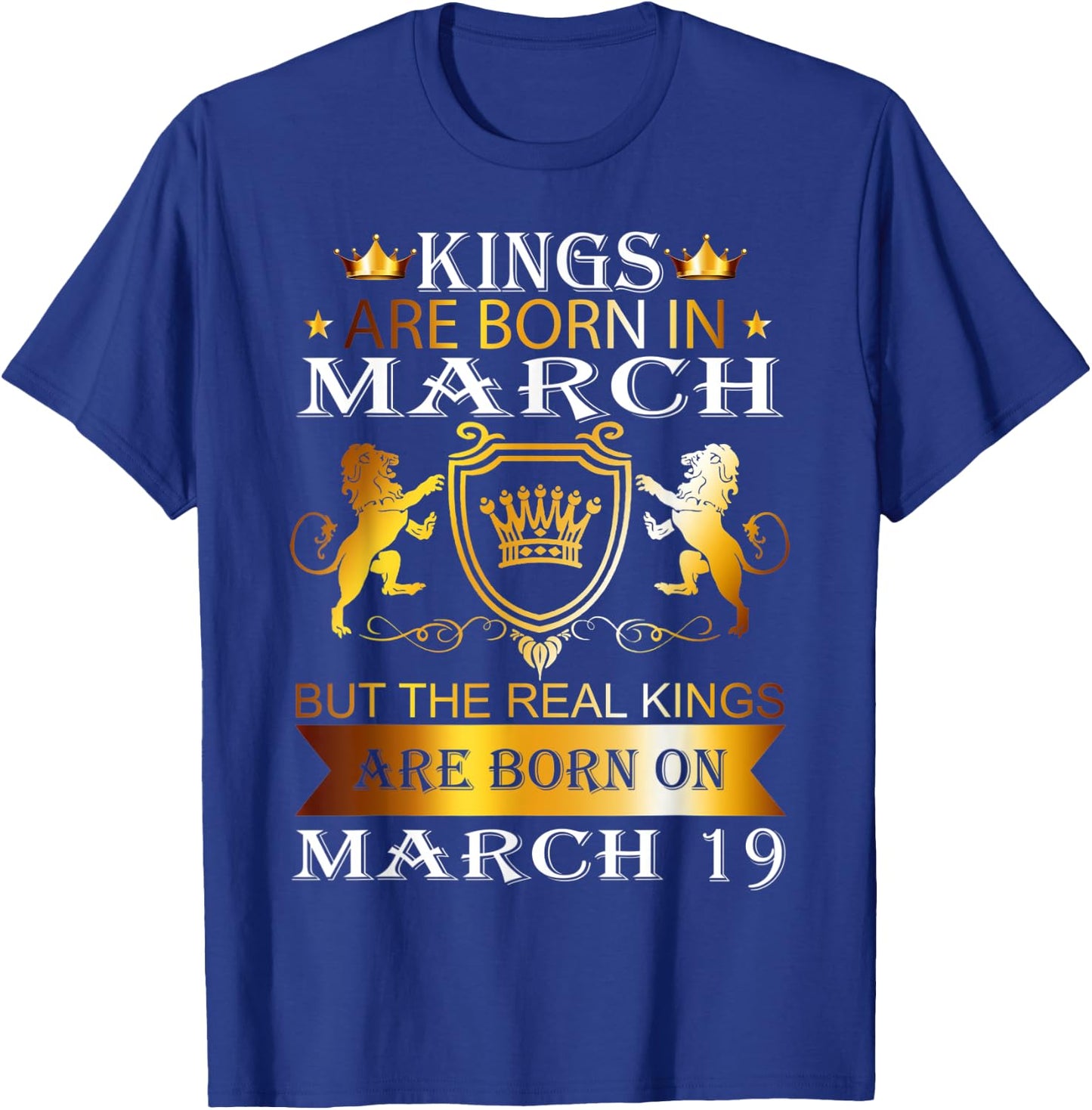 Kings Are Born On March 19th Birthday Bday Men Boy Gift T-Shirt - T-Shirt | Royal