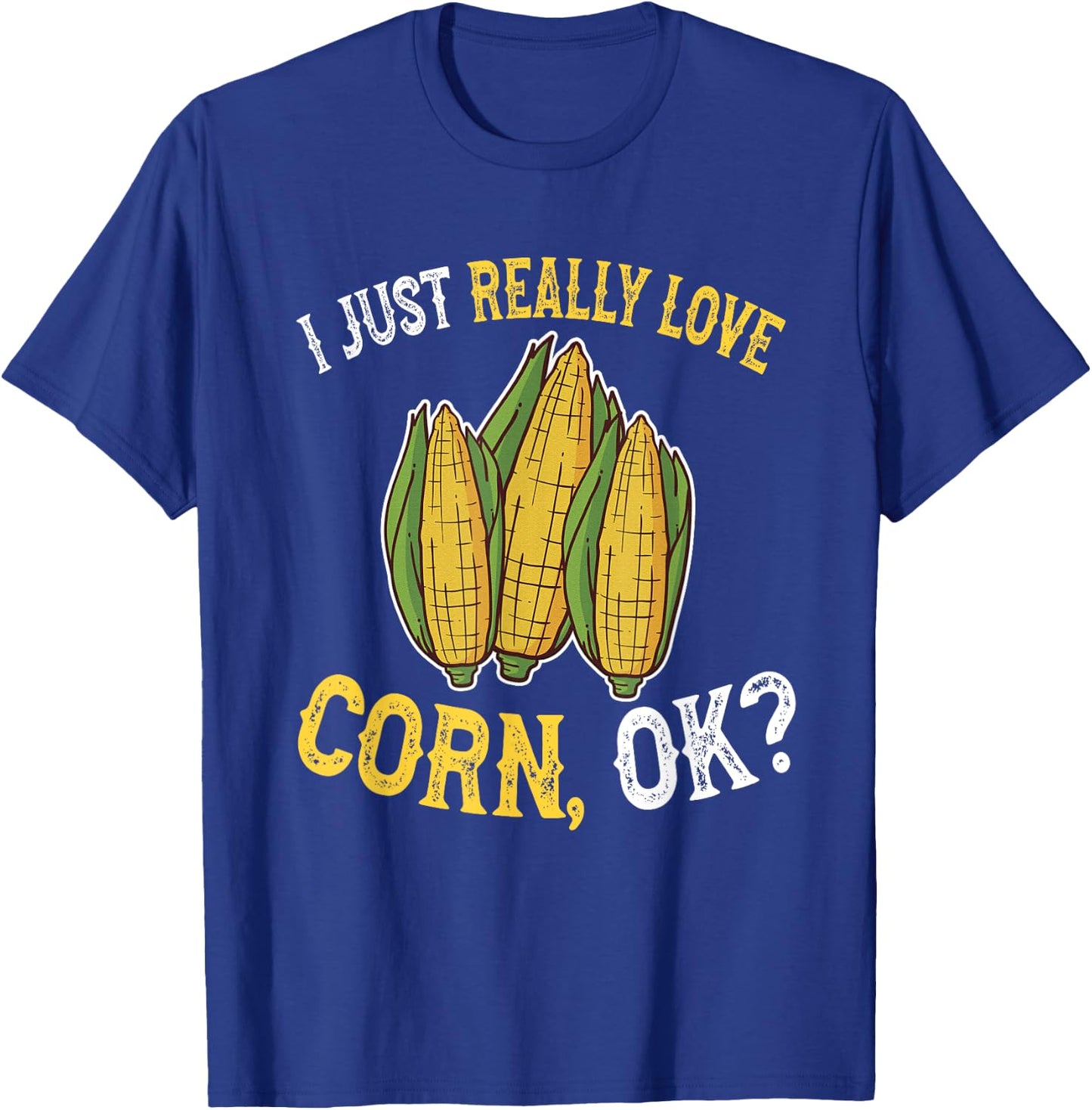 I Love Corn OK - Cute and Funny Corn on the Cob T-Shirt - T-Shirt | Royal
