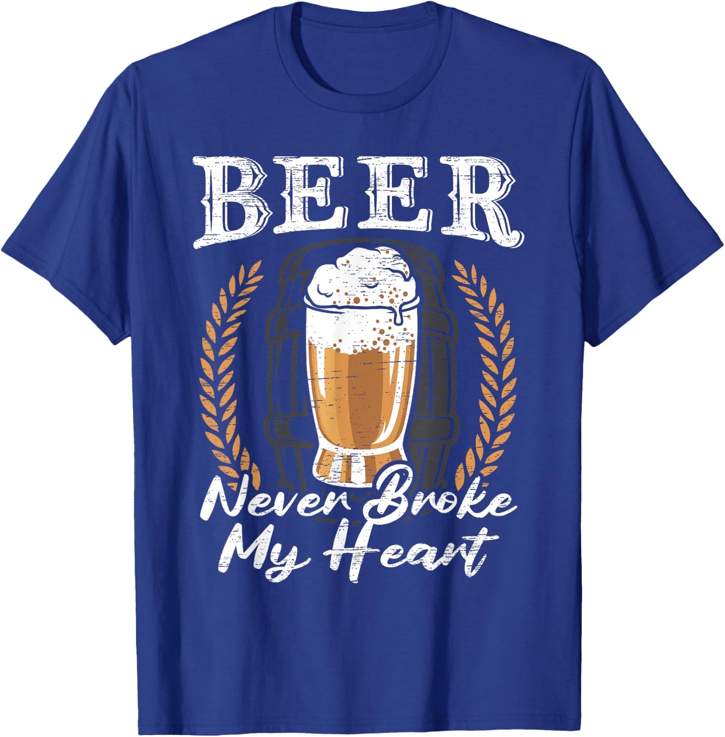 Beer Never Broke My Heart for a Beer Rocker Lovers T-Shirt - T-Shirt | Royal