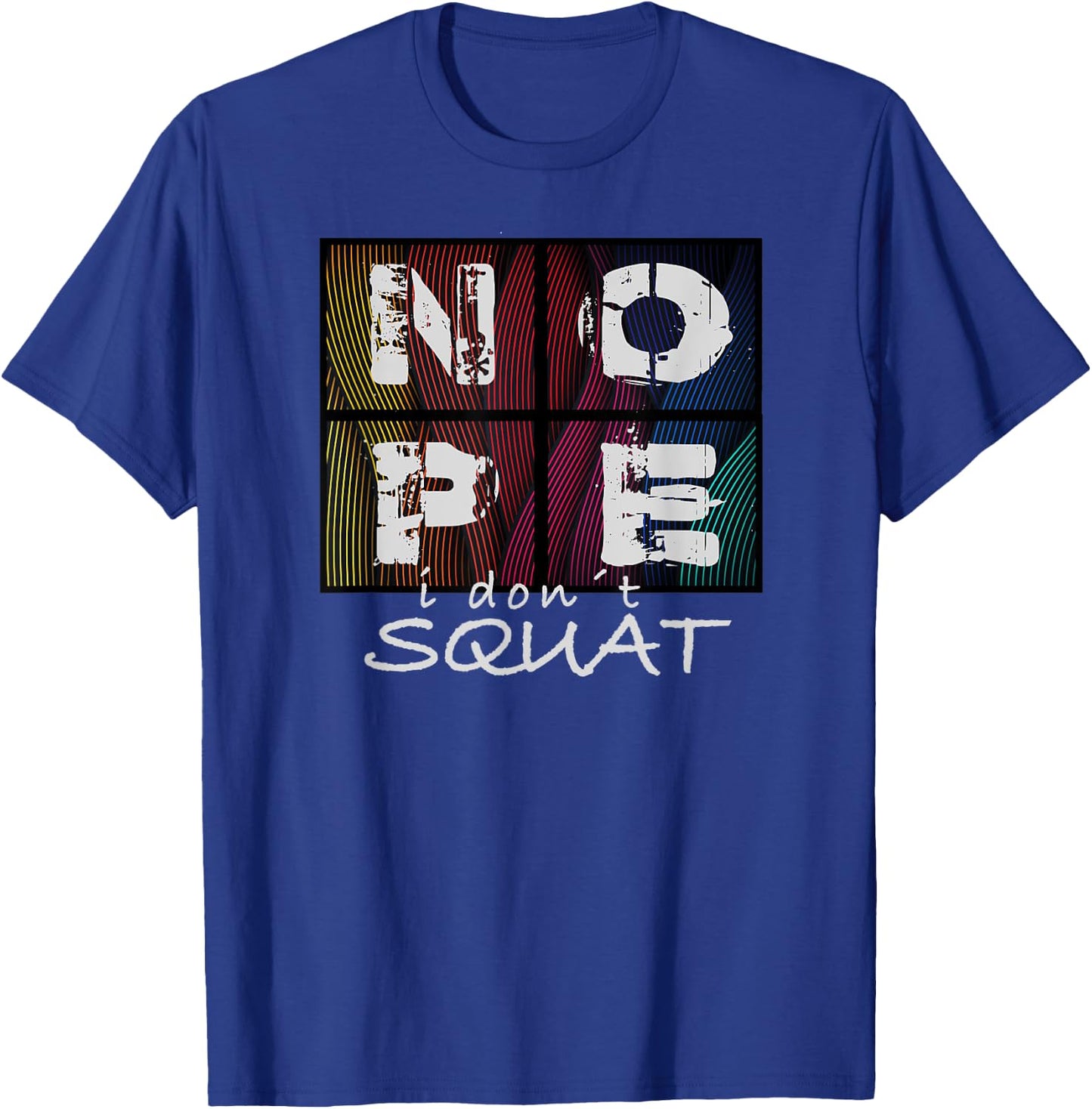 Nope I Don´t Squat T-Shirt - T-Shirt | Royal