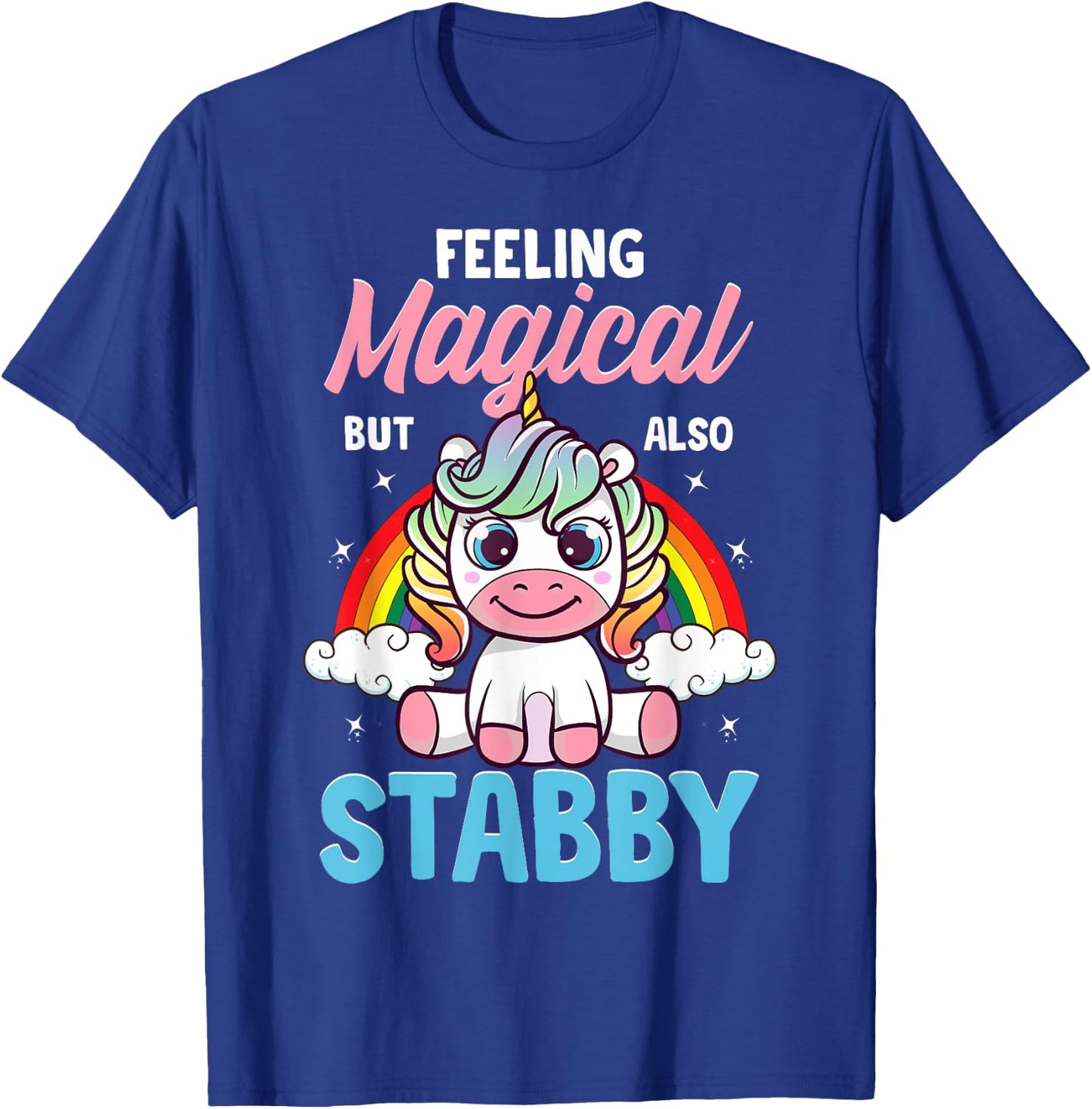 Feeling Magical But Also Stabby Funny Unicorn Rainbow Gift T-Shirt - T-Shirt | Royal
