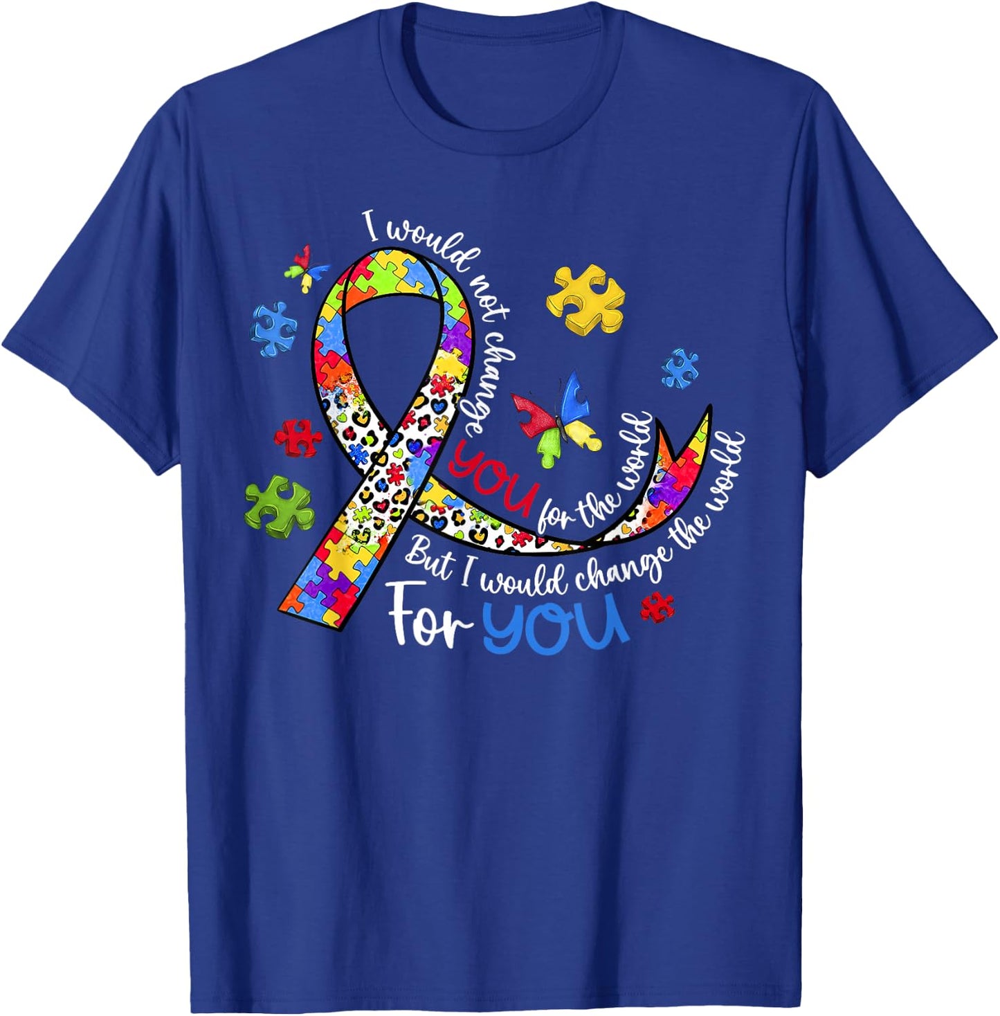 I Would Not Change You for The World But I Would Change T-Shirt - T-Shirt | Royal