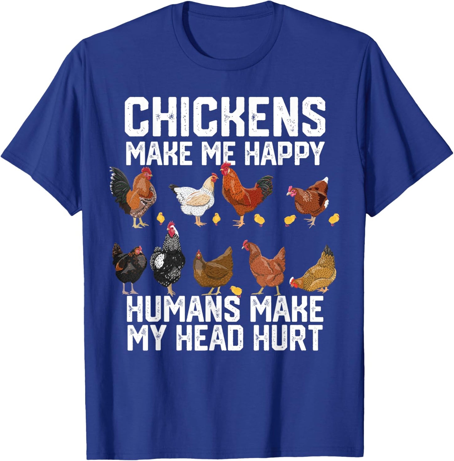 funny Chickens make me happy humans make my head hurt T-Shirt - T-Shirt | Royal