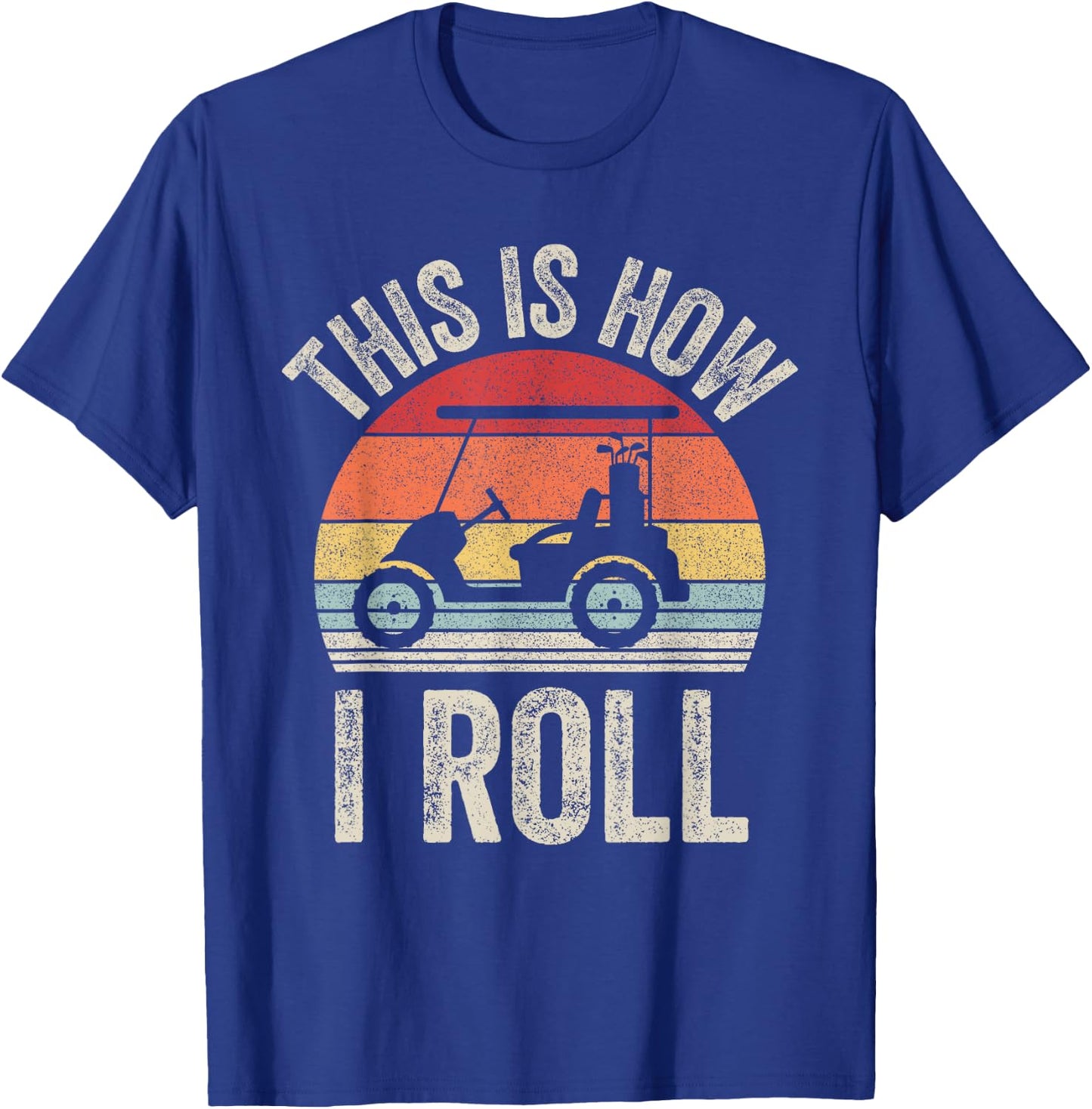 Vintage This Is How I Roll Shirt Golf Cart Gift Dad T-Shirt - T-Shirt | Royal