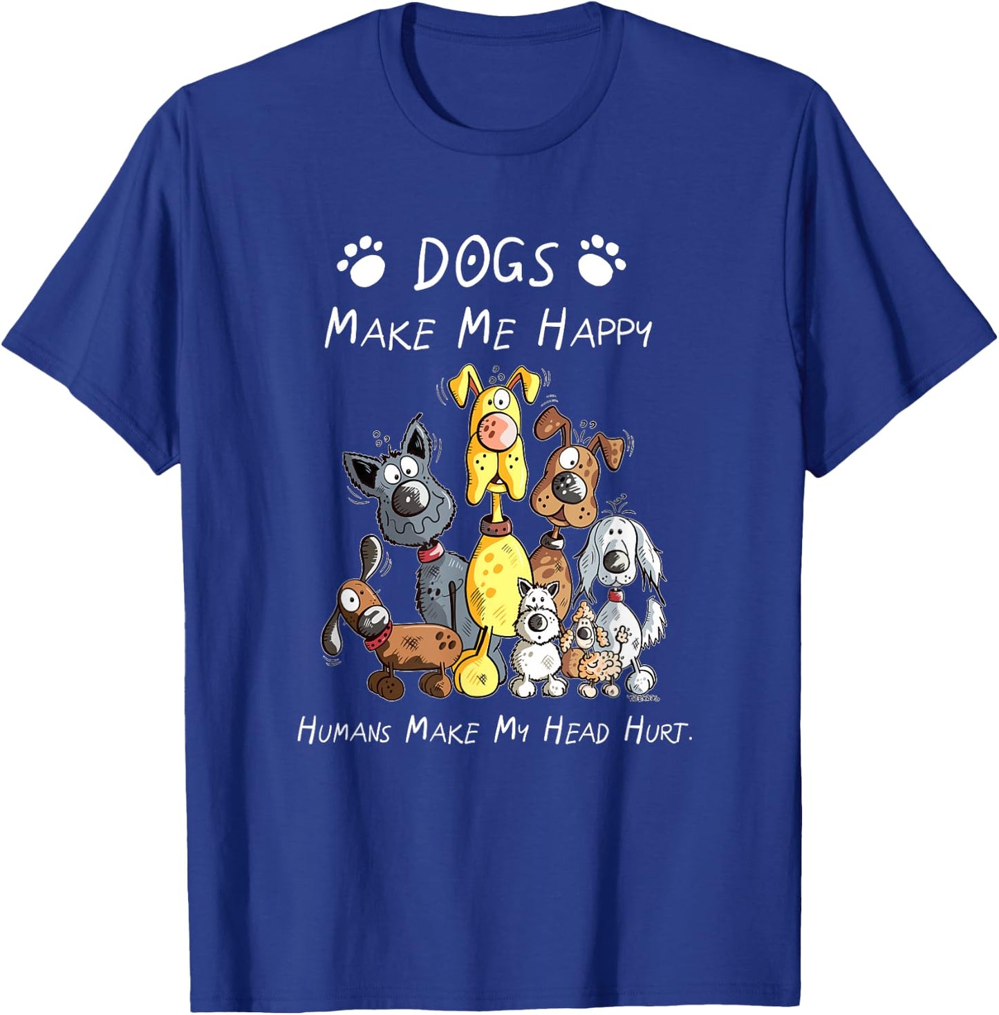 Dogs Make Me Happy Humans Make My Head Hurt T-Shirt - T-Shirt | Royal