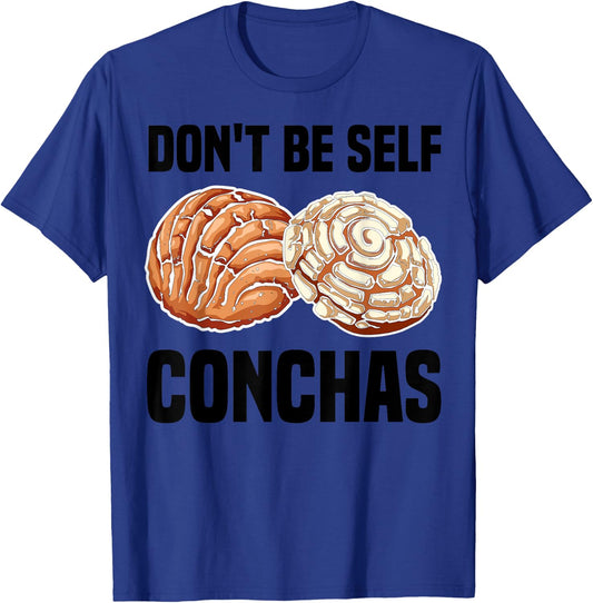 Funny Don't Be Self Conchas Gift Cool Mexican Bread Foodie T-Shirt - T-Shirt | Royal
