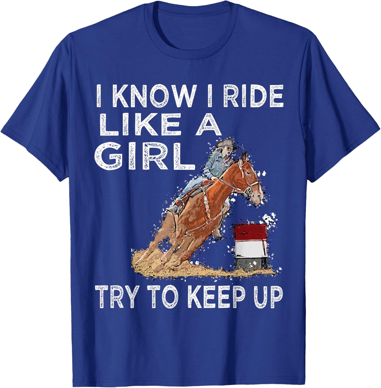 Barrel Racing Horse Rodeo Cowgirl I Know i ride Like a Girl T-Shirt - T-Shirt | Royal