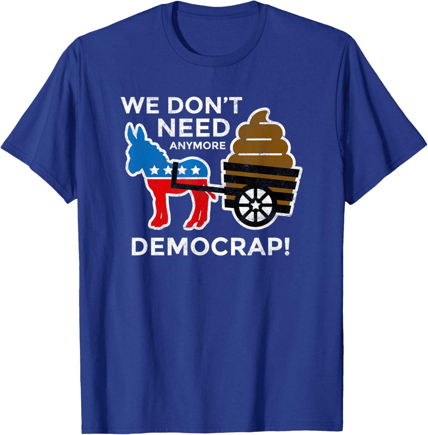 We Don’t Need Anymore Demo Crap Anti-Biden Harris Democrats T-Shirt - T-Shirt | Royal