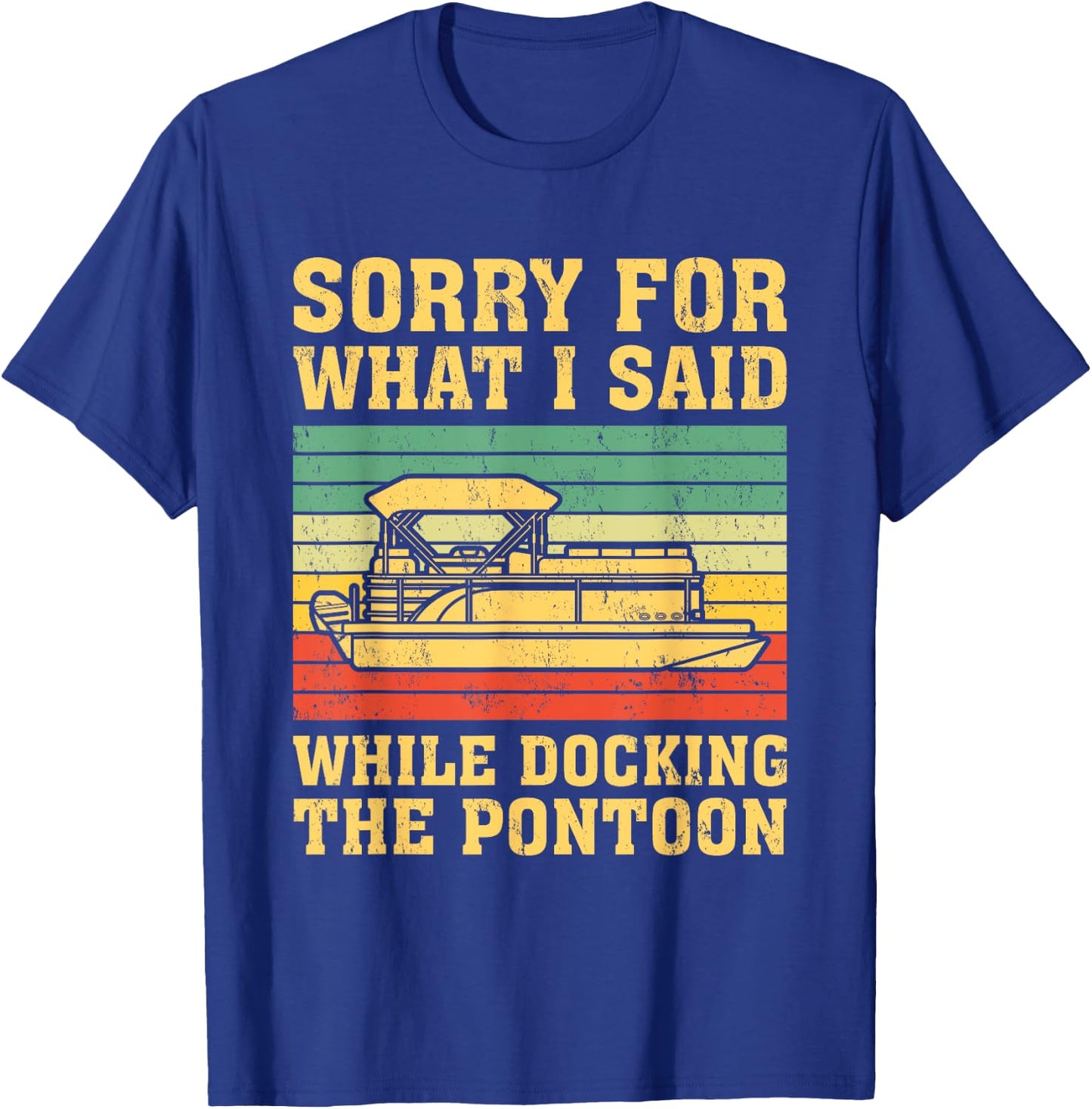 VIntage Sorry For What I Said While Docking The Pontoon T-Shirt - T-Shirt | Royal