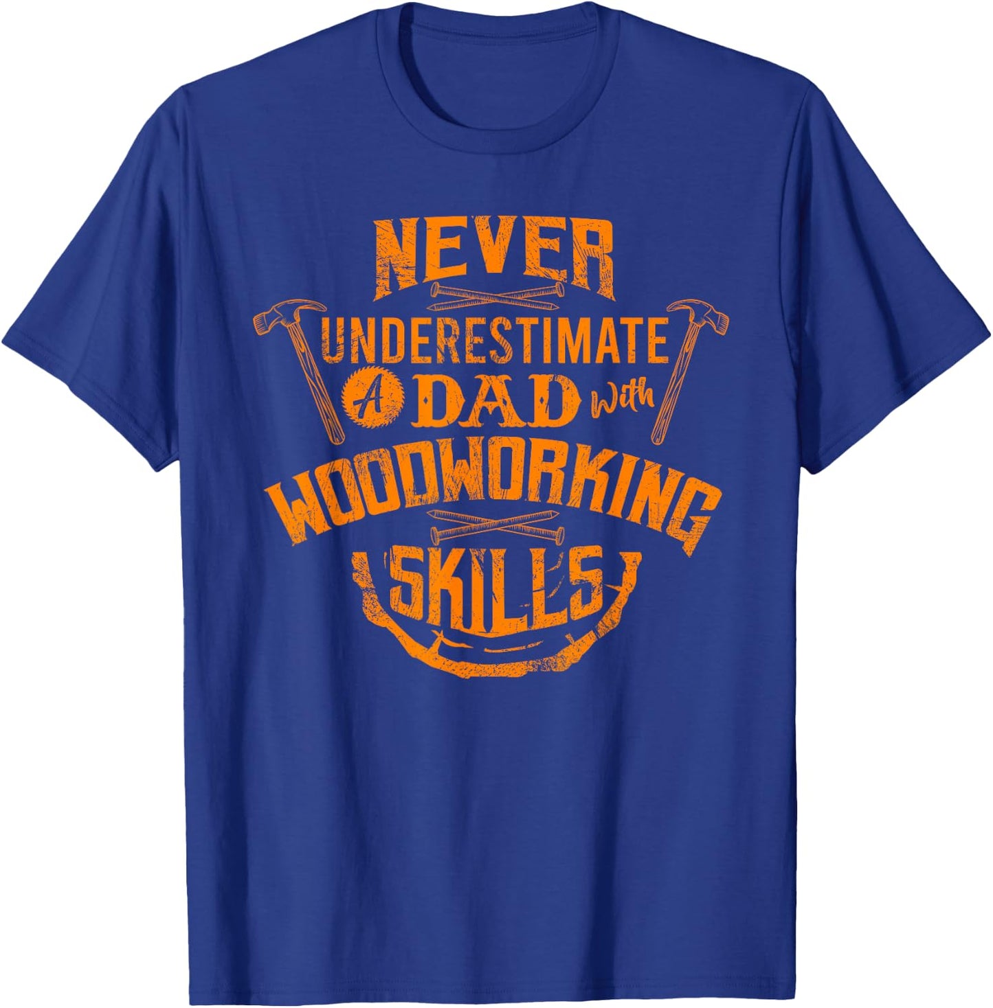 Never Underestimate A Dad With Woodworking Skills Funny Gift T-Shirt - T-Shirt | Royal