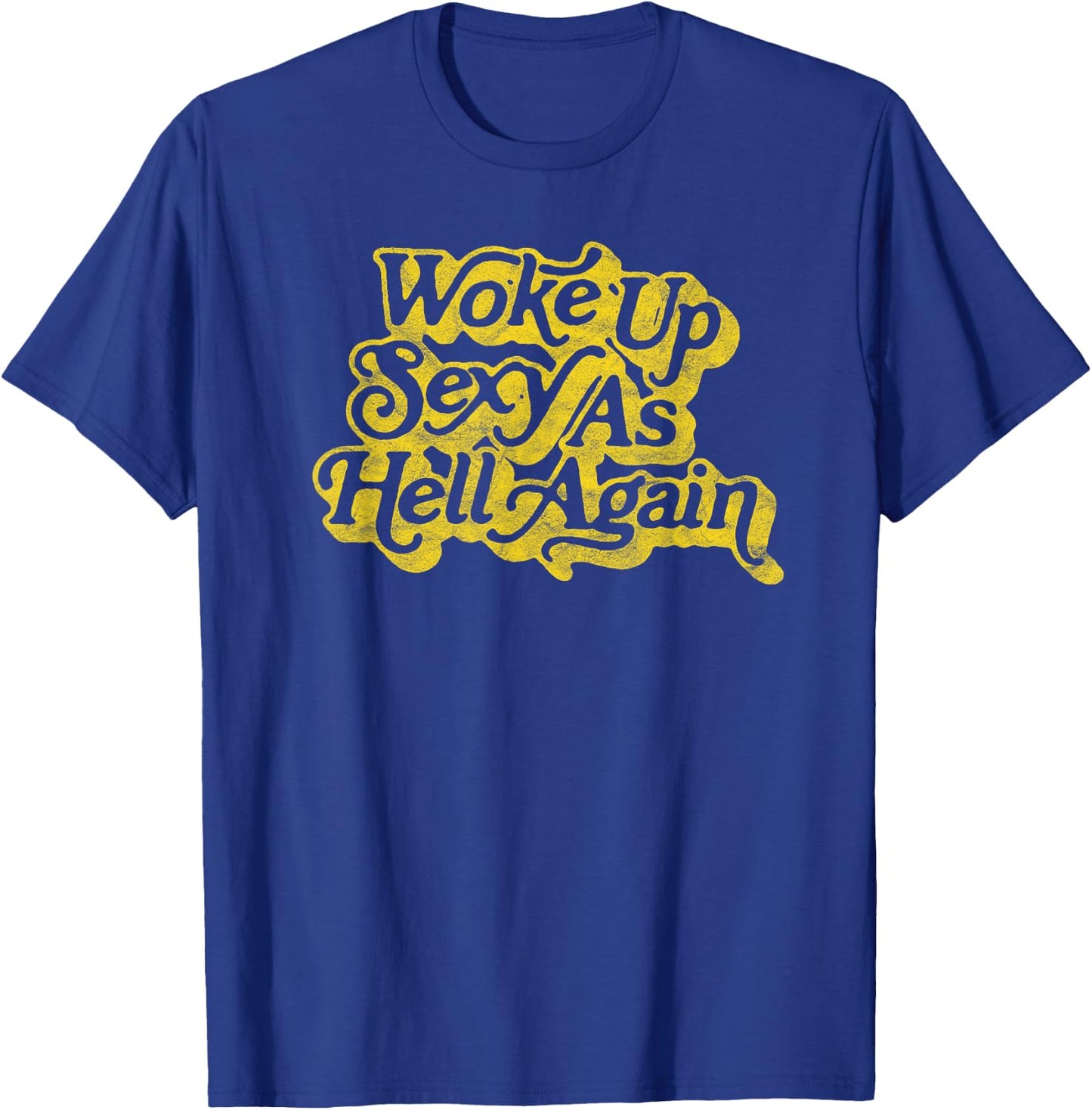 Woke Up Sexy as Hell Again! Funny Retro 60s Vibe T-Shirt - T-Shirt | Royal