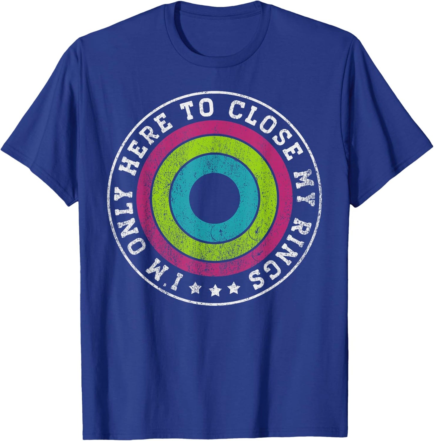 I'm only here to close my rings Distressed T-Shirt - T-Shirt | Royal