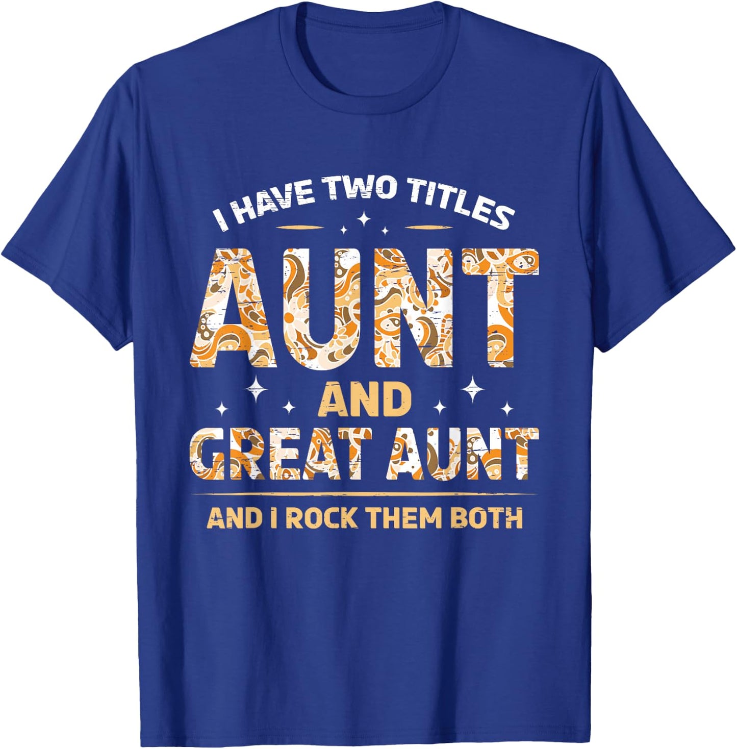 I Have Two Titles Aunt And Great Aunt And I Rock Them Both T-Shirt - T-Shirt | Royal