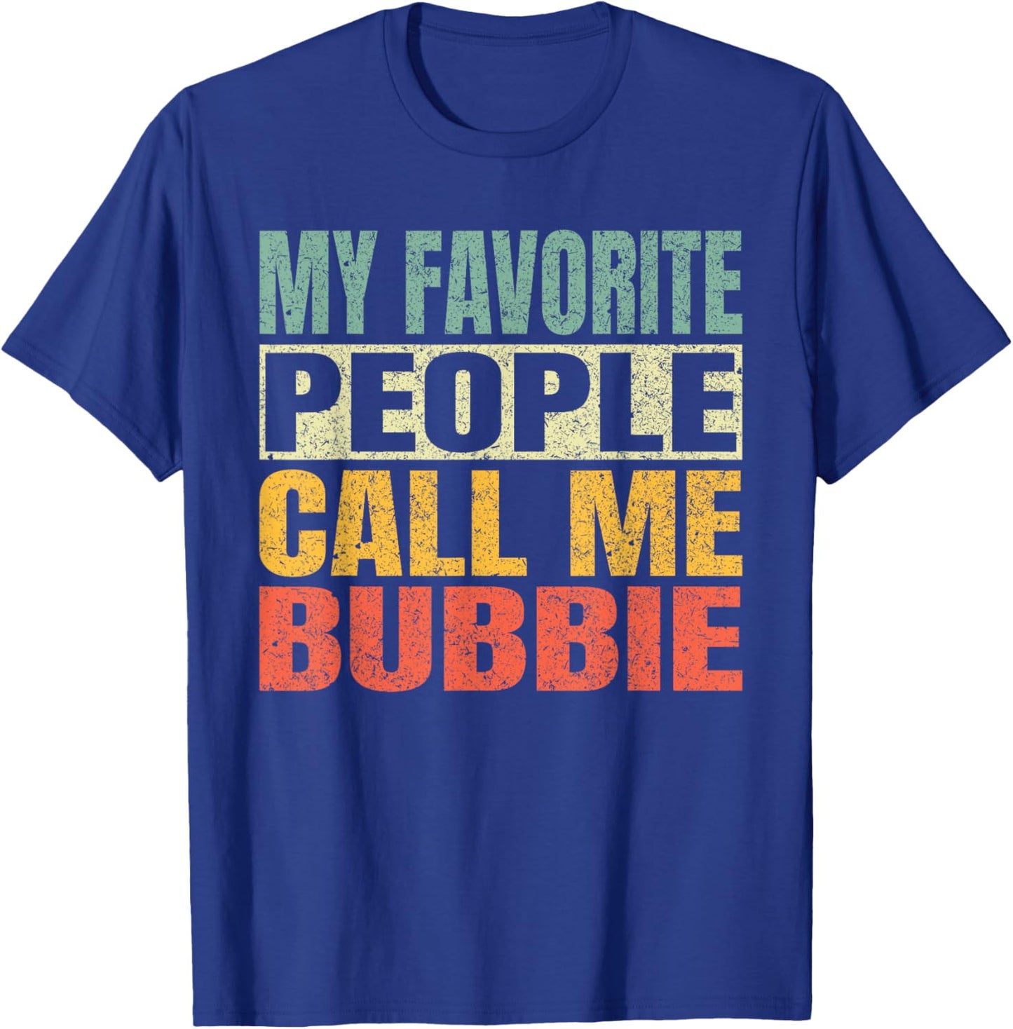 My Favorite People Call Me Bubbie Funny Fathers Day Bubbie T-Shirt - T-Shirt | Royal