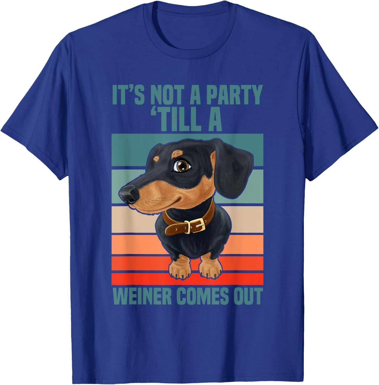 Funny It's Not a Party Until a Weiner Comes Out Dachshund T-Shirt - T-Shirt | Royal