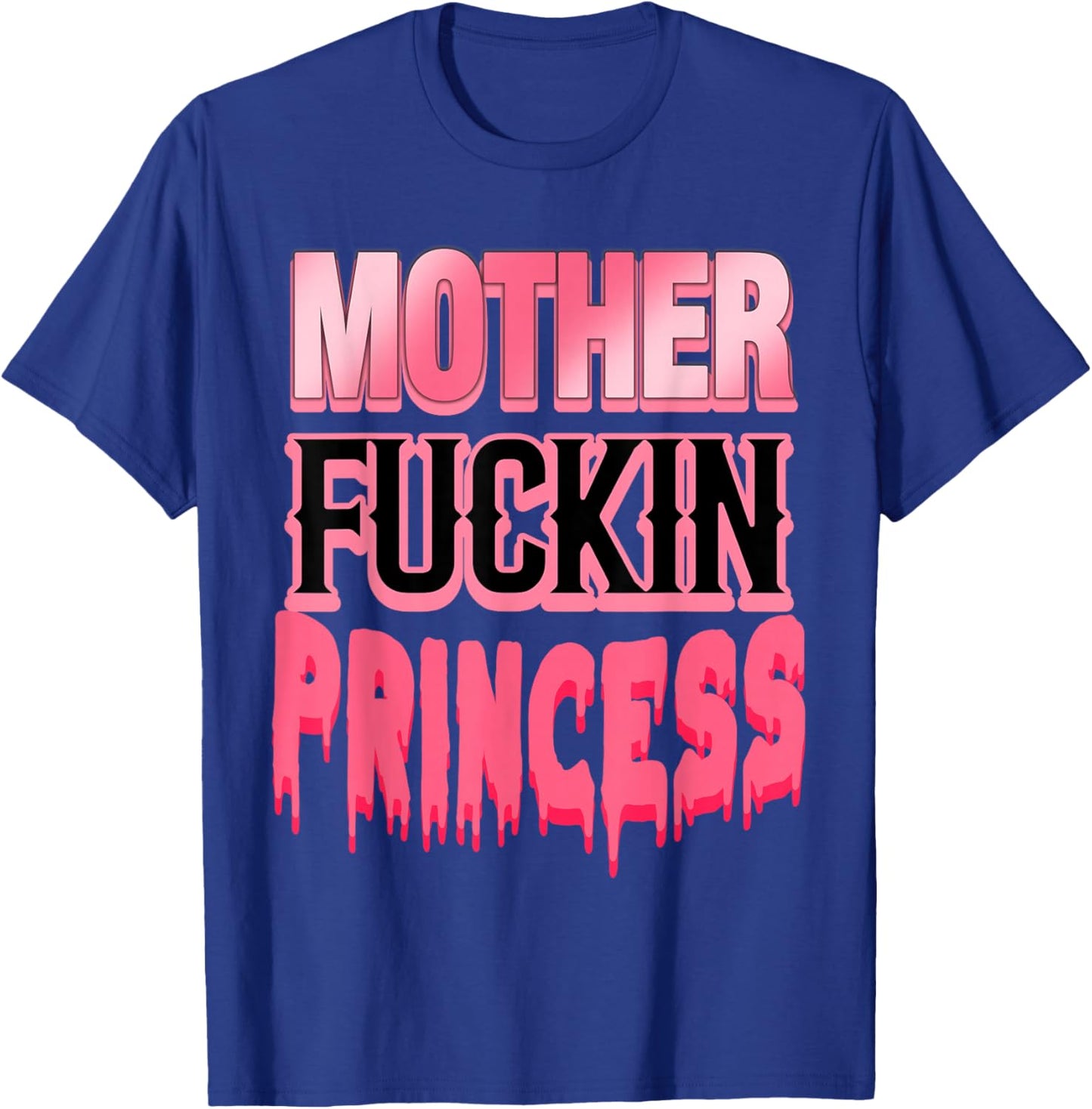 Mother Fuckin Princess Funny T-Shirt - T-Shirt | Royal