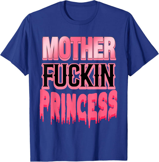 Mother Fuckin Princess Funny T-Shirt - T-Shirt | Royal