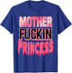 Mother Fuckin Princess Funny T-Shirt - T-Shirt | Royal