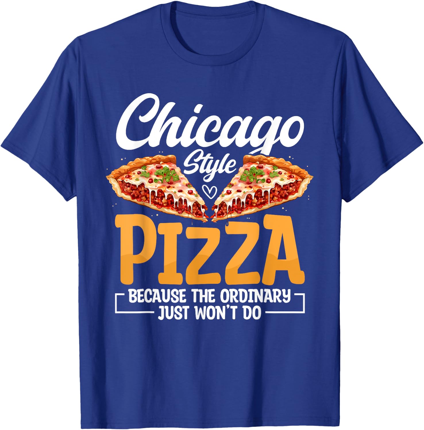 Chicago Pizza Lover Funny Italia Foodie Pizza T-Shirt - T-Shirt | Royal
