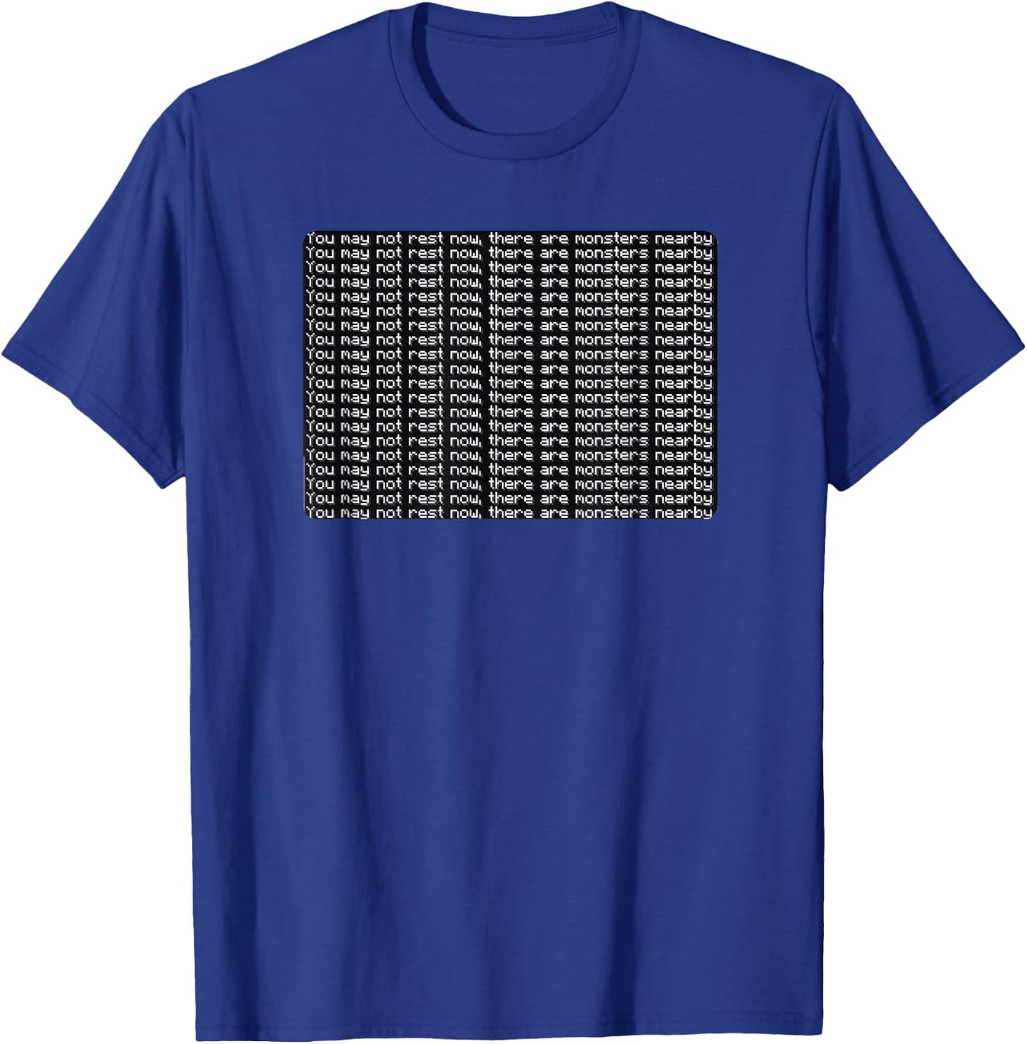 You May Not Rest Now There Are Monsters Nearby T-Shirt - T-Shirt | Royal