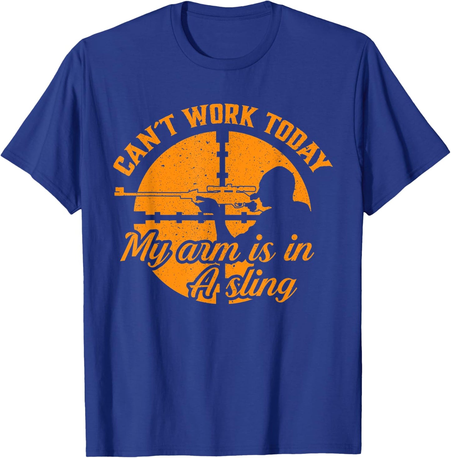Cant Work Today My Arm is in A Sling Funny Hunting Gift T-Shirt - T-Shirt | Royal