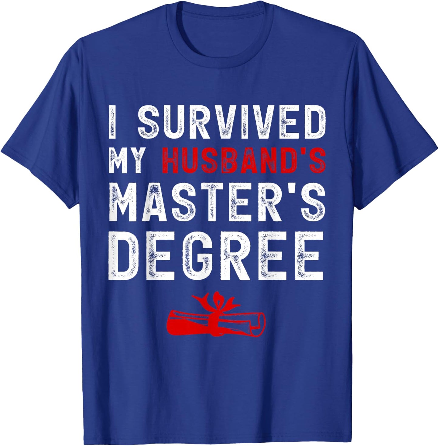 I Survived My Husband's Master's Degree Masters Graduation T-Shirt - T-Shirt | Royal