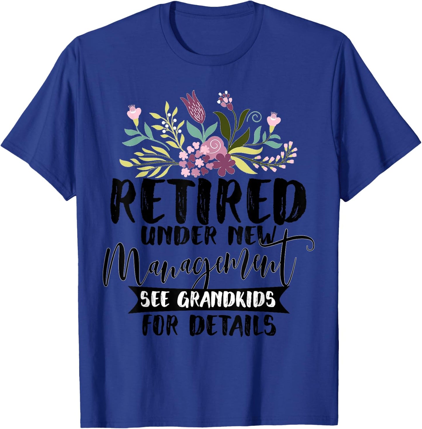 Retired Under New Management See Grandkids Funny Retirement T-Shirt - T-Shirt | Royal