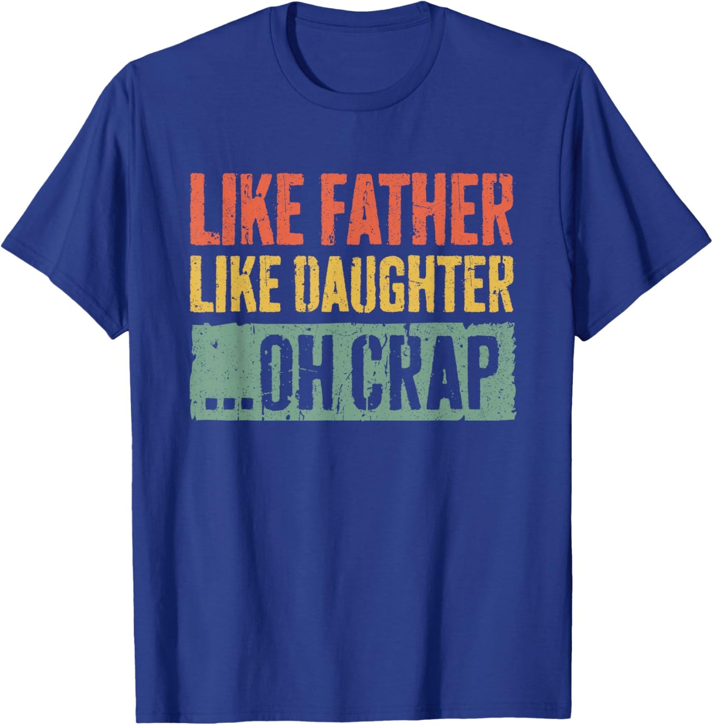 Like Father Like Daughter Oh Crap Shirt Men Dad Fathers Day T-Shirt - T-Shirt | Royal