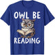 Owl Be Reading Librarian Literature Night Reader T-Shirt - T-Shirt | Royal
