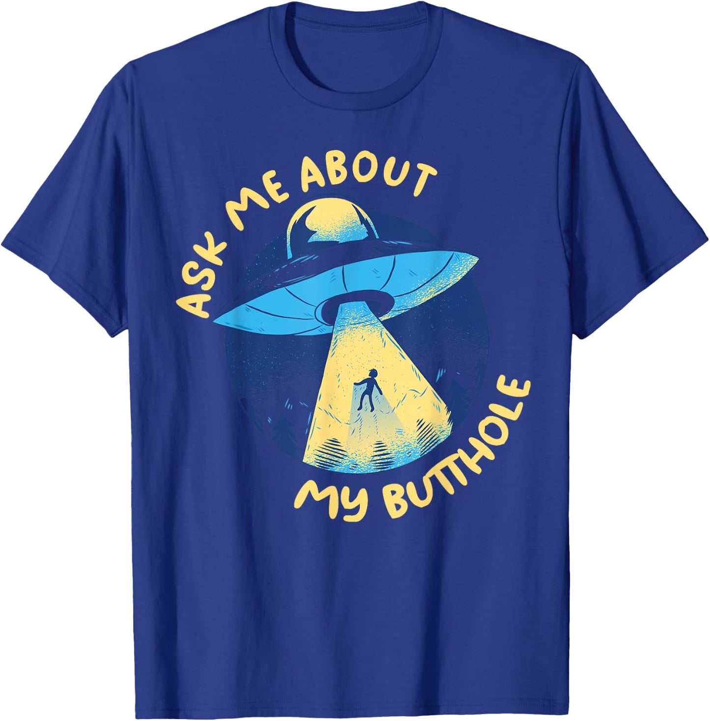 Ask Me About My Butthole T-Shirt - T-Shirt | Royal