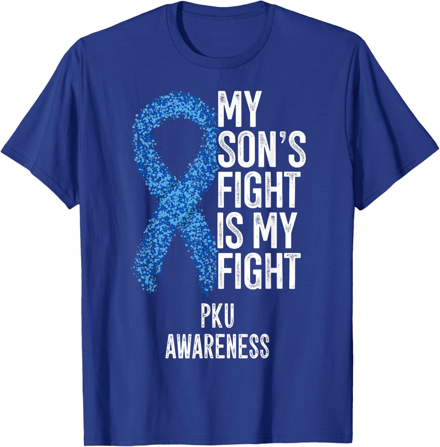 Phenylketonuria My Son's Fight Is My Fight PKU Awareness T-Shirt - T-Shirt | Royal