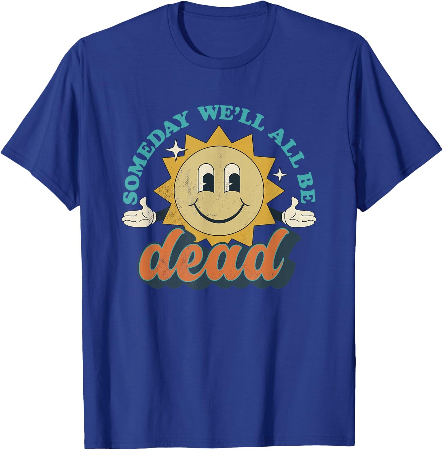 Someday We'll All Be Dead Retro Existential Dread Toon Style T-Shirt - T-Shirt | Royal