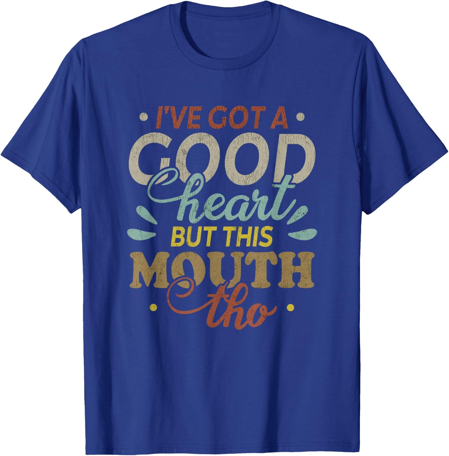 I've Got A Good Heart But This Mouth Tho Funny Quote T-Shirt - T-Shirt | Royal